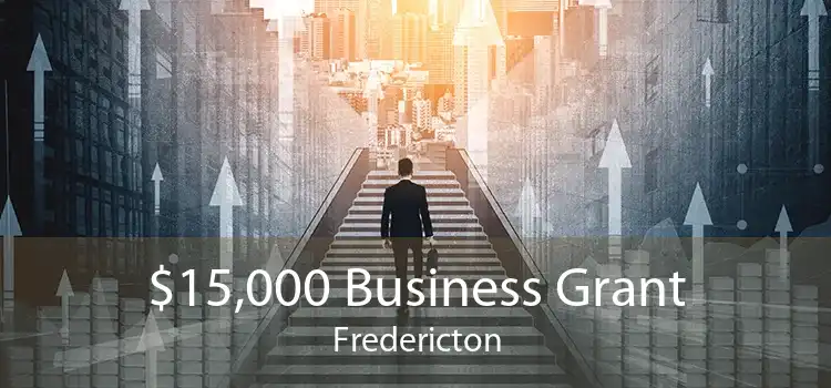 $15,000 Business Grant Fredericton